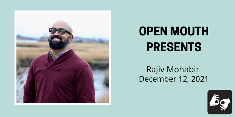 Left Side: The poet Rajiv Mohabir smiling in a maroon sweater. The photo is surrounded by a white border.

Right side: The words "Open Mouth Presents Rajiv Mohabir December 12, 2021" in bold black superimposed over a light blue background.
