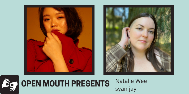Side by side photos of the featured readers are outlined with a black line and displayed over a light blue background. Beneath the photos are the words "Open Mouth Presents: Natalie Wee and syan jay." Availability of sign language interpretation is indicated by the presence of an icon showing two hands signing in the bottom left corner.
Left photo: A Southeast Asian woman with short hair looks into the camera while wearing a red coat. Credits to May Truong.
Right photo: The poet syan jay is visible from the shoulders up, smiling slightly at the camera; they're wearing a brown plaid shirt and their hair is long with a middle part. Photo by Autumn Cortes.